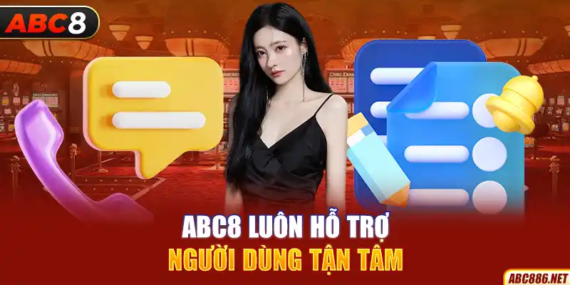 Abc8 luôn hỗ trợ người dùng tận tâm