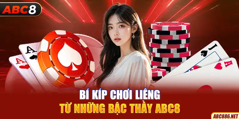 Bí kíp chơi liêng từ những bậc thầy Abc8