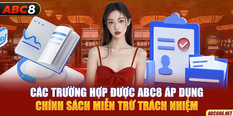 Các trường hợp được Abc8 áp dụng chính sách miễn trừ trách nhiệm