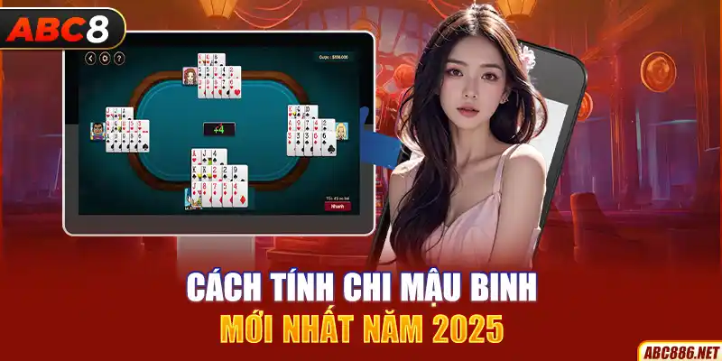 Cách tính chi mậu binh mới nhất năm 2025