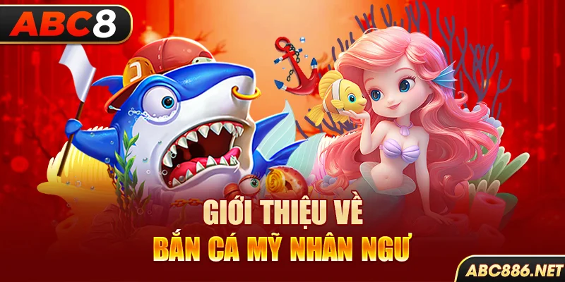 Giới thiệu về Bắn cá Nhân Ngư