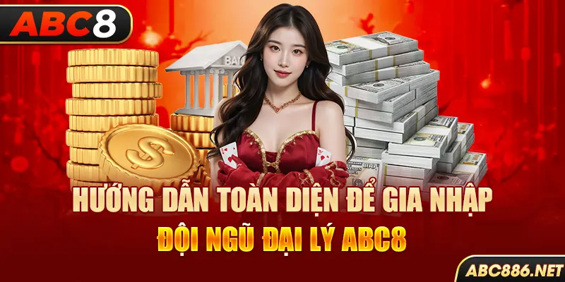 Hướng dẫn toàn diện để gia nhập đội ngũ đại lý Abc8