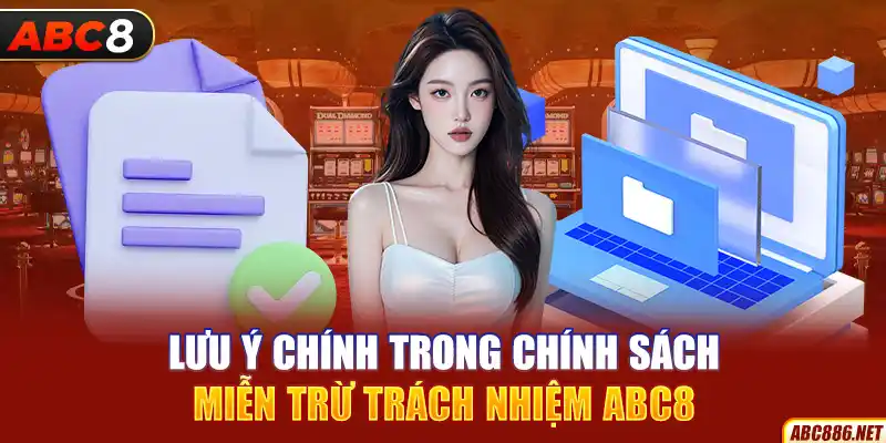 Lưu ý chính trong chính sách miễn trừ trách nhiệm Abc8