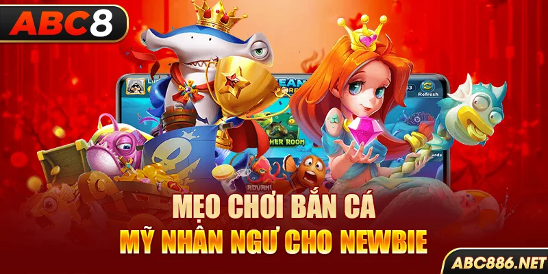 Mẹo chơi bắn cá Mỹ Nhân Ngư cho newbie