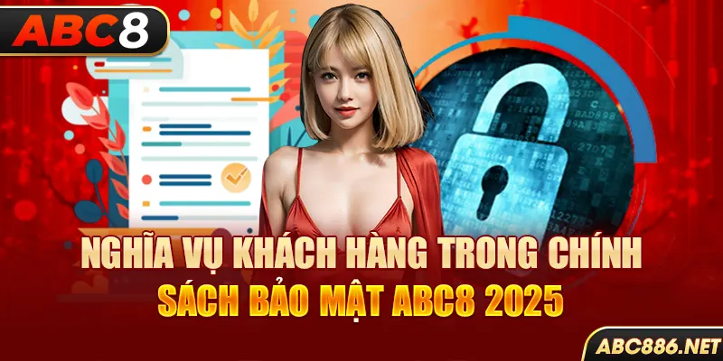 Nghĩa vụ khách hàng trong chính sách bảo mật Abc8 2025