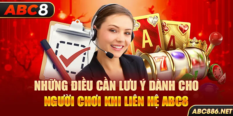 Những điều cần lưu ý dành cho người chơi khi liên hệ Abc8 