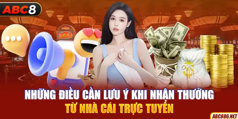 Những điều cần lưu ý khi nhận thưởng từ nhà cái trực tuyến