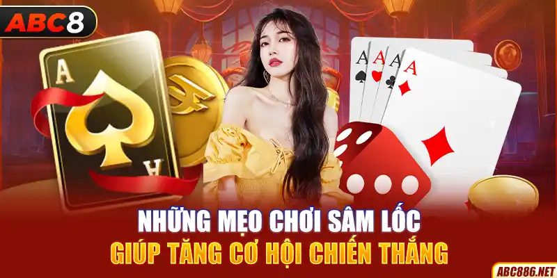 Những mẹo chơi Sâm Lốc giúp tăng cơ hội chiến thắng