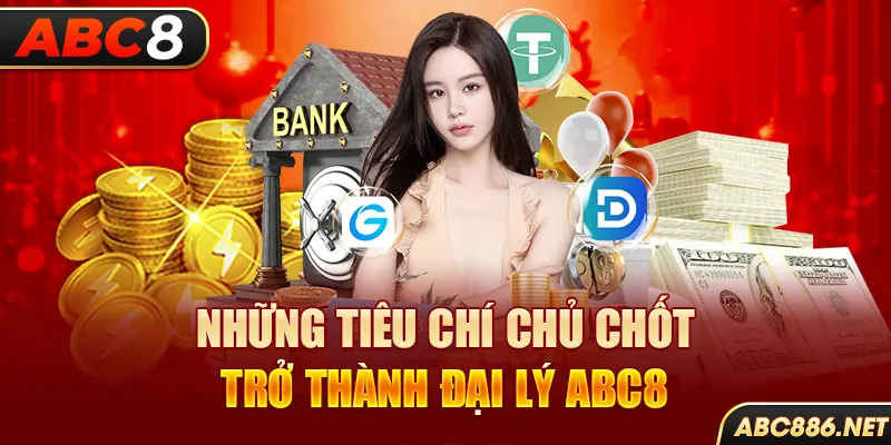 Những tiêu chí chủ chốt trở thành đại lý Abc8