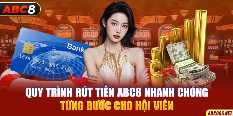 Quy trình rút tiền Abc8 nhanh chóng từng bước cho hội viên