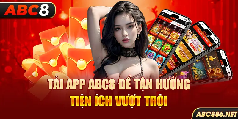 Tải app Abc8 để tận hưởng tiện ích vượt trội