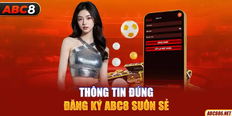 Thông tin đúng, đăng ký Abc8 suôn sẻ