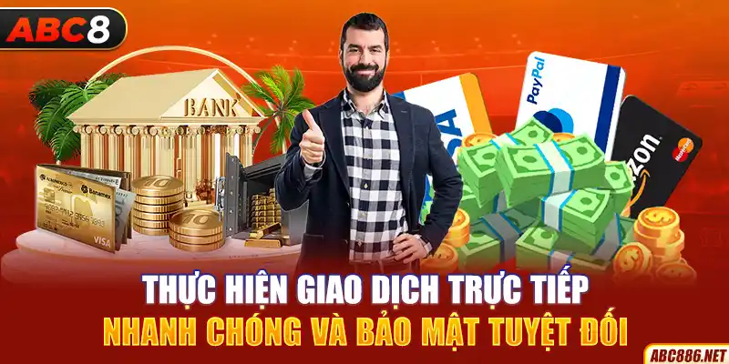 Thực hiện giao dịch trực tiếp, nhanh chóng và bảo mật tuyệt đối