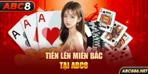 Tiến lên miền Bắc tại Abc8