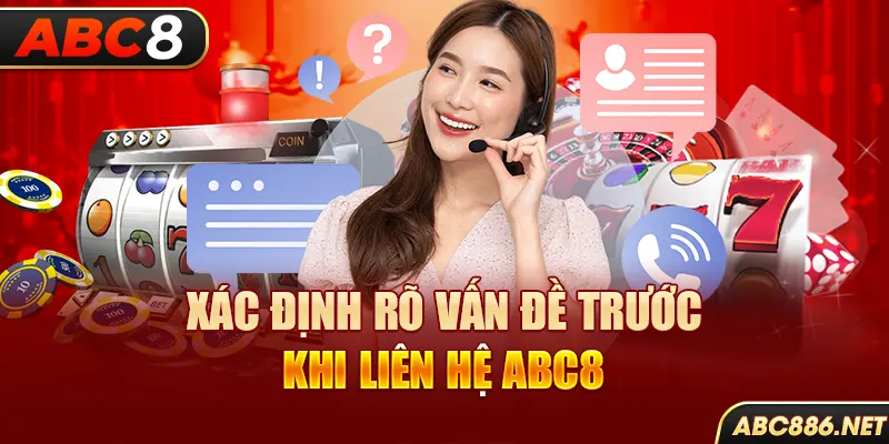 Xác định rõ vấn đề trước khi liên hệ Abc8