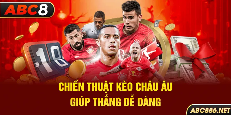 Chiến thuật kèo Châu Âu giúp thắng dễ dàng