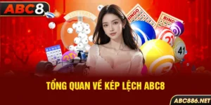 Tổng quan về kép lệch Abc8